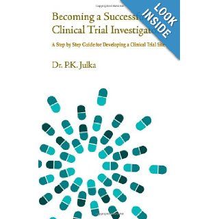 Becoming A Successful Clinical Trial Investigator Dr P K Julka 9788190827706 Books