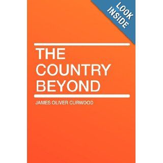 The Country Beyond James Oliver Curwood 9781407628233 Books