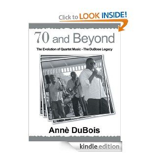 70 and Beyond The Evolution of Quartet Music   The DuBose Legacy eBook Ann DuBois Kindle Store