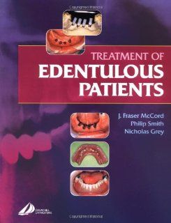 Treatment of Edentulous Patients, 1e (0000443073074) J. Fraser McCord DDS  BDS  RCS(Edin)  C(BIOL)  MI(BIOL), Philip W. Smith, Nicholas Grey Books
