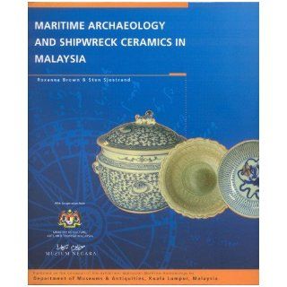 Maritime Archaeology and Shipwreck Ceramics in Malaysia Roxanna M Brown, Sten Sjostrand 9789679935165 Books