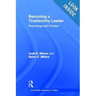 Becoming a Trustworthy Leader Psychology and Practice (LEADERSHIP Research and Practice) Aneil K. Mishra, Karen E. Mishra 9780415882811 Books
