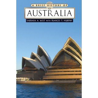 A Brief History of Australia (Brief History Of(Checkmark Books)) Barbara A. West, Frances T. Murphy 9780816082513 Books