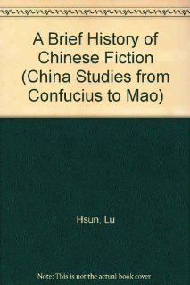 A Brief History of Chinese Fiction (China Studies from Confucius to Mao) (9780883550656) Lu Hsun, Hsien Yi Yang, Gladys Yang Books