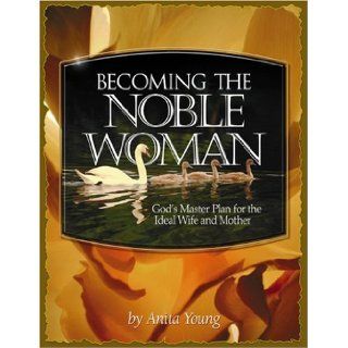 Becoming the Noble Woman Anita Young 9781563220203 Books