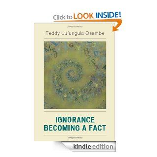 Ignorance Becoming a Fact eBook Teddy Lufungula Osembe Kindle Store