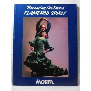 Becoming the Dance Flamenco Spirit Teodoro Morca 9780840358448 Books