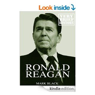 Ronald Reagan A Very Brief History eBook Mark Black Kindle Store