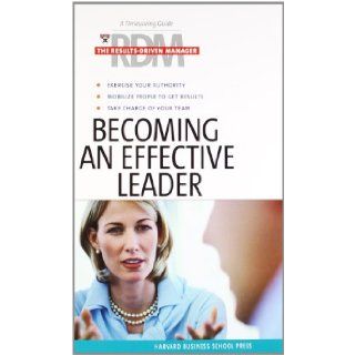 Becoming an Effective Leader (Results Driven Manager) Harvard Business School Press 9781591397809 Books
