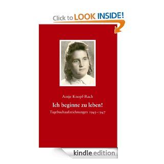 Ich beginne zu leben Tagebuchaufzeichnungen 1945 1947 (German Edition) eBook Antje Knopf Rach Kindle Store