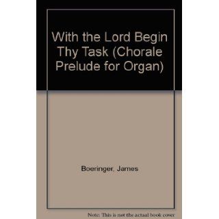 With the Lord Begin Thy Task (Chorale Prelude for Organ) James Boeringer Books
