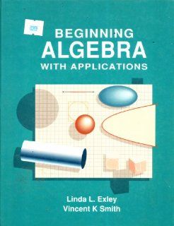 Beginning Algebra With Applications Linda Exley 9780130724489 Books