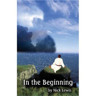 In the Beginning Nick Lewis 9781413718119 Books