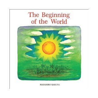 The Beginning of the World Masahiro Kasuya 9780829815122 Books