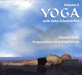 Yoga with John Schumacher Pranayama Preparations and Beginnings (Vol. 3) Music