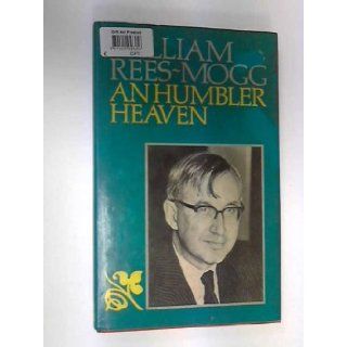 Humbler Heaven The Beginnings of Hope William Rees Mogg 9780241896921 Books