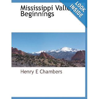 Mississippi Valley Beginnings Henry E Chambers 9781117884011 Books
