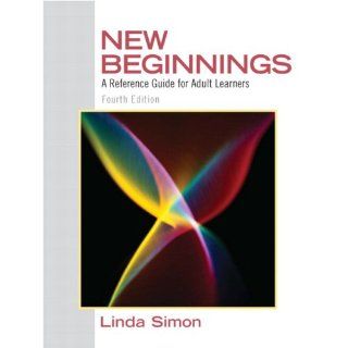 New Beginnings A Reference Guide for Adult Learners (4th Edition) Linda Simon 9780137152308 Books
