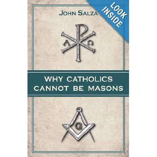 Why Catholics Cannot be Masons John Salza 9780895558817 Books