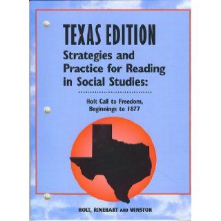 Holt Call to Freedom Texas Strategies and Practice Reading Grades 6 8 Beginnings to 1877 (9780030700187) RINEHART AND WINSTON HOLT Books