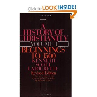 A History of Christianity, Volume 1 Beginnings to 1500 (Revised) (9780060649524) Kenneth S. Latourette Books