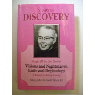 Years of discovery A woman's lifelong journey (Visions and nightmares, ends and beginnings) Mary McDermott Shideler 9780964950993 Books