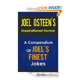 Joel Osteen s Inspirational Humor   A Compendium Of Joel Osteen s Finest Jokes (I Declare, Your Best Life Now, Every Day a Friday, Your Best Life Begins Each Morning, Become a Better You) eBook Bob Smith Kindle Store