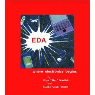 EDA Where Electronics Begins Clive Maxfield, Kuhoo Goyal 9780971406308 Books