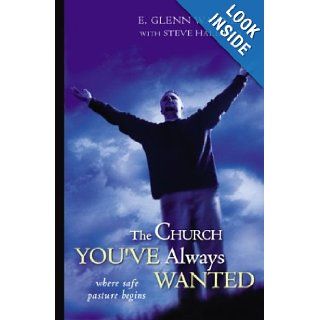 The Church You've Always Wanted Where Safe Pasture Begins E. Glenn Wagner, Steve W. Halliday 0025986239367 Books