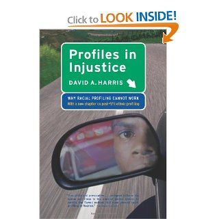 Profiles in Injustice Why Racial Profiling Cannot Work David A. Harris 9781565848184 Books