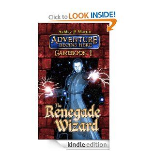 The Renegade Wizard (Gamebook 1) (Adventure Begins Here)   Kindle edition by Ashley P. Martin. Science Fiction, Fantasy & Scary Stories Kindle eBooks @ .