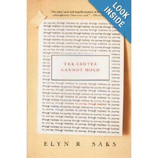 The Center Cannot Hold Elyn Saks 9780739497746 Books