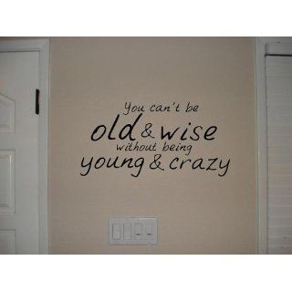 YOU CAN'T BE OLD & WISE WITHOUT BEING YOUNG & CRAZY Vinyl wall quotes sticker  Wall Decor Stickers