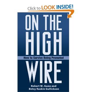 On the High Wire How to Survive Being Promoted (9780275984878) Robert W. Gunn, Betsy Raskin Gullickson Books