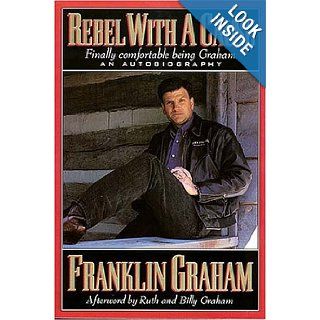 Rebel with a Cause Franklin Graham 9780785271703 Books