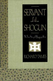 Servant of the Shogun Being the True Story of William Adams, Pilot and Samurai, the First Englishman in Japan (9780312016036) Richard Tames Books