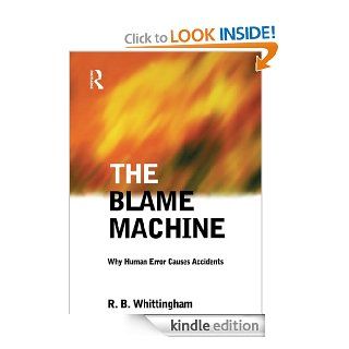 The Blame Machine Why Human Error Causes Accidents   Kindle edition by Robert Whittingham. Professional & Technical Kindle eBooks @ .