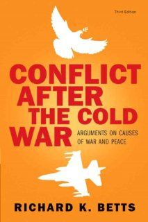 Conflict After Cold War Arguments on Causes of War and Peace (3rd Edition) Richard K. Betts 9780205583522 Books