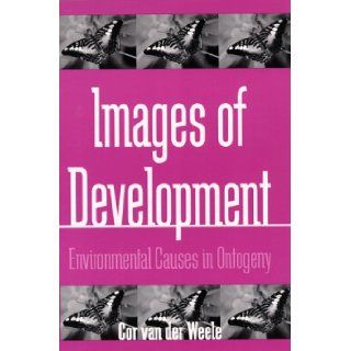 Images of Development Environmental Causes in Ontogeny (S U N Y Series in Philosophy and Biology) Cor Van Der Weele 9780791440452 Books