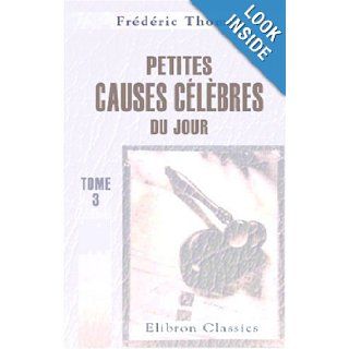 Petites causes clbres du jour Volume 3; Mars 1855 (French Edition) Frdric Thomas 9780543864581 Books