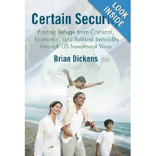 Certain Security Finding Refuge from Criminal, Economic, and Political Instability Through Us Investment Visas Brian Dickens 9781475985030 Books