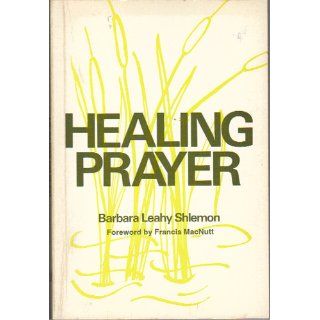 Healing Prayer Barbara Leahy Shlemon, Francis MacNutt 9780877931089 Books