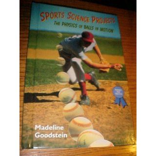 Sports Science Projects The Physics of Balls in Motion (Science Fair Success) Madeline Goodstein 9780766011748 Books