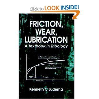 Friction, Wear, Lubrication A Textbook in Tribology Kenneth C Ludema 9780849326851 Books