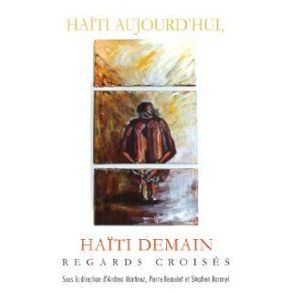 Haiti Aujourd'hui, Haiti Demain Regards Croises (French Edition) Andrea Martinez, Pierre Beaudet, Stephen Baranyi 9782760307698 Books