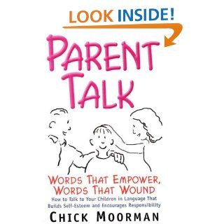 Parent Talk Words That Empower, Words That Wound How to Talk to Your Children in Language That Builds Self Esteem and Encourages Chick Moorman 9780961604646 Books