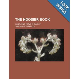 The Hoosier book; containing poems in dialect James Whitcomb Riley 9781236320995 Books