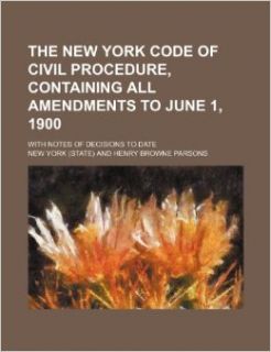 The New York Code of Civil Procedure, Containing All Amendments to June 1, 1900; With Notes of Decisions to Date New York 9781235734779 Books