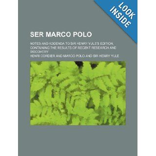 Ser Marco Polo; notes and addenda to Sir Henry Yule's edition, containing the results of recent research and discovery Henri Cordier 9781236025357 Books