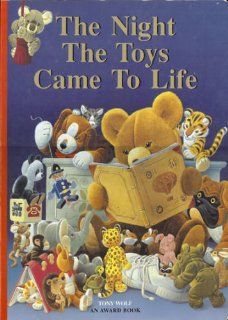 The Night the Toys Came to Life Tony Wolf 9781588053350 Books